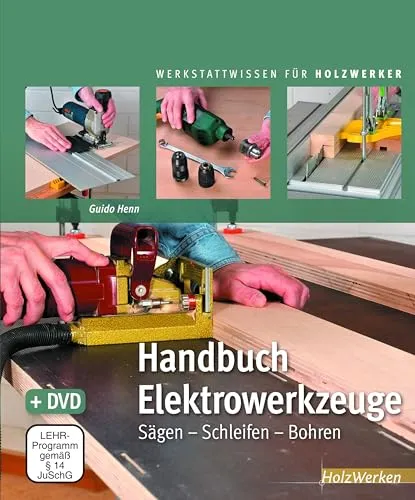 Handbuch Elektrowerkzeuge: Sägen - Schleifen - Bohren - Umfassendes Handbuch für Elektrowerkzeuge, ideal für kreative Bastelprojekte mit Holz und Naturmaterialien.