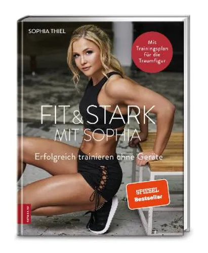Fit & stark mit Sophia: Erfolgreich trainieren ohne Geräte