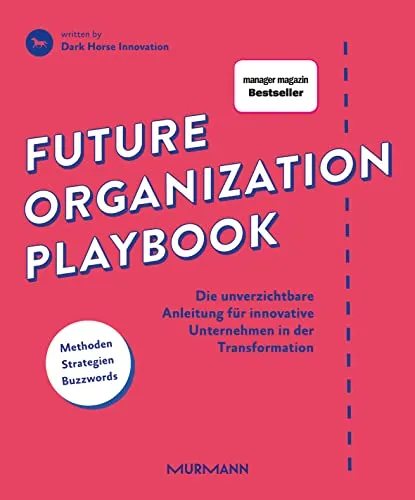 Future Organization Playbook: Unverzichtbare Anleitung für innovative Unternehmen - Recht – Strategien zur Transformation und Innovation für zukunftsorientierte Unternehmen.