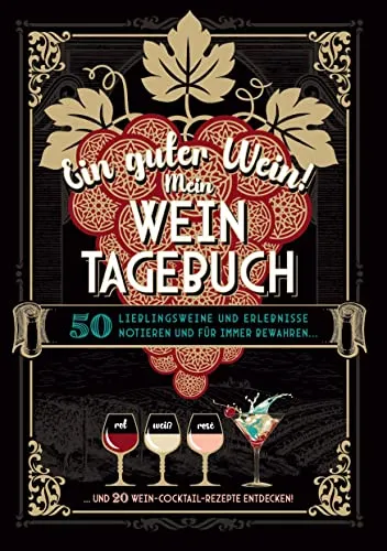 Ein guter Wein! Mein Weintagebuch - Das Notizbuch rund um deine Lieblingsweine und ein schönes Geschenk für alle Weinliebhaber! Plus 20 feine ... Cocktailrezepte mit Wein: Bücher über Wein)
