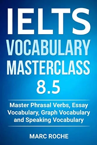 Produktbild IELTS Vocabulary Masterclass 8.5. Master Phrasal Verbs, Essay Vocabulary, Graph Vocabulary & Speaking Vocabulary (IELTS Vocabulary Book, Band 1)