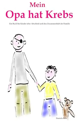 Mein Opa hat Krebs . Ein Buch für Kinder über Krankheit, Tod, Trauer, Abschied aber auch den Zusammenhalt der Familie