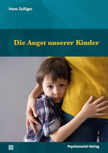 Die Angst unserer Kinder (Psychoanalytische Pädagogik)