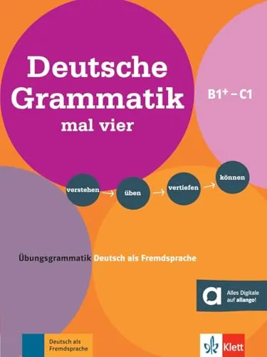 Deutsche Grammatik mal vier B1+ - C1: Übungsgrammatik Deutsch als Fremdsprache - Lehrbuch für Deutsch als Fremdsprache mit umfassenden Übungen und Online-Zugang für interaktives Lernen und Vertiefung der Grammatikkenntnisse.