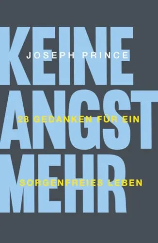 Keine Angst mehr: 28 Gedanken für ein sorgenfreies Leben