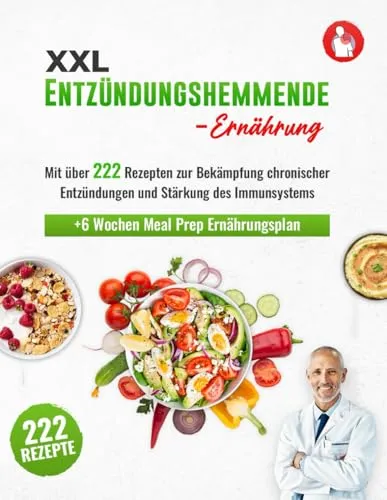 Entzündungshemmende Ernährung XXL: Kochbuch mit 222 Rezepten