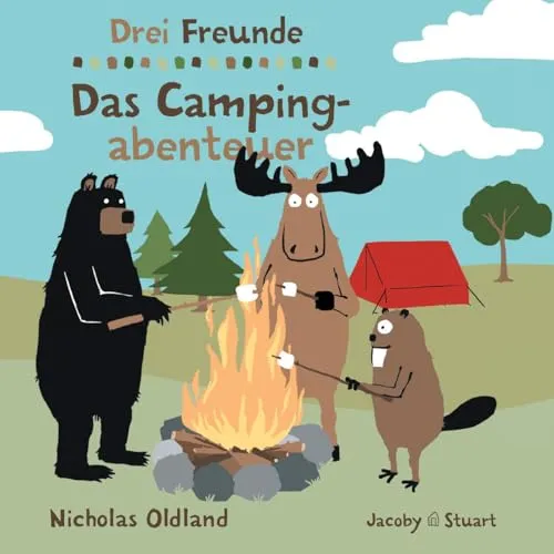 Drei Freunde: Das Campingabenteuer: Endlich ein neues Abenteuer für Bär, Elch und Biber!