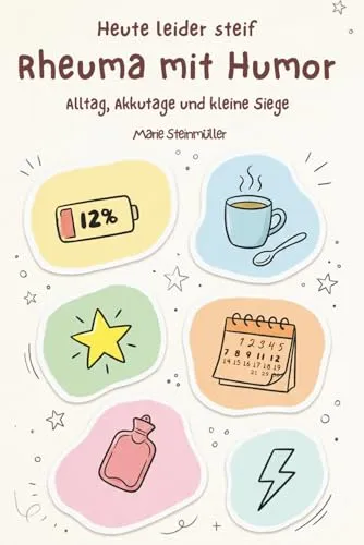Heute leider steif: Rheuma mit Humor – Alltag, Akku Tage und kleine Siege