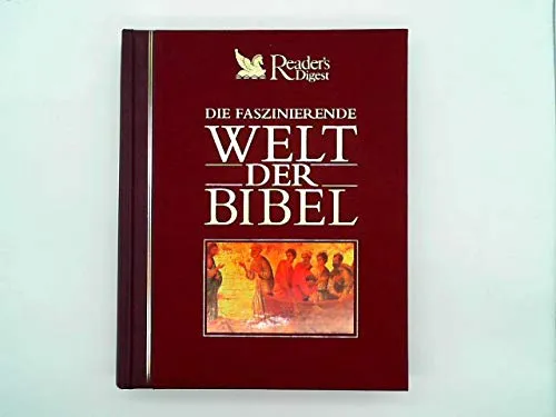 Die faszinierende Welt der Bibel - Der illustrierte Führer durch die Heilige Schrift