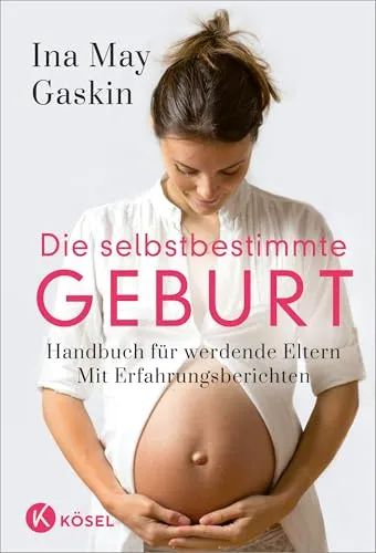 Die selbstbestimmte Geburt: Handbuch für werdende Eltern - Medizin, umfassendes Handbuch mit Erfahrungsberichten für eine informierte und selbstbestimmte Geburt, aktualisierte Auflage.