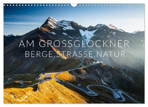 Am Großglockner Wandkalender 2026 - Kalender für Reisefans mit atemberaubenden Bildern der Großglocknerstraße, ideal für Natur- und Bergliebhaber. Erleben Sie die Schönheit Österreichs!