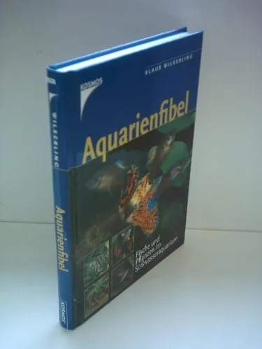 Aquarienfibel: Fische und Pflanzen im Süßwasseraquarium