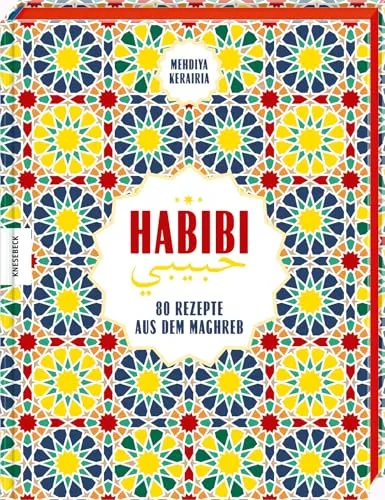 Habibi: 80 Rezepte aus dem Maghreb - Orientalisches Kochbuch - Freizeit, Haus & Garten. Entdecken Sie die Aromen Tunesiens, Algeriens und Marokkos mit 80 authentischen Rezepten für ein unvergessliches Kocherlebnis.