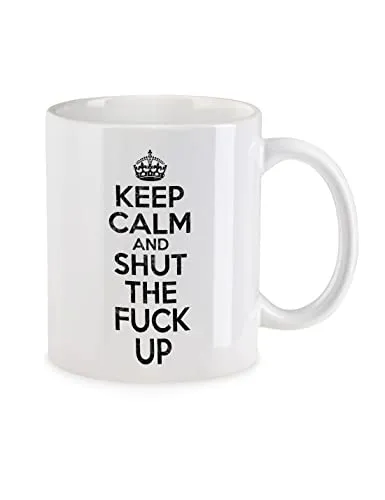 Urban Backwoods Keep Calm And Shut The Fuck Up Tasse Mit Spruch Kaffeetasse