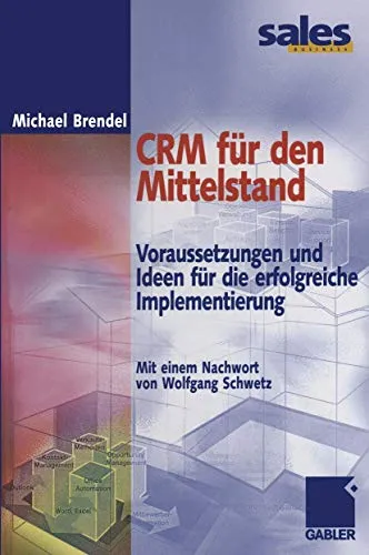 CRM für den Mittelstand. Voraussetzungen und Ideen für die erfolgreiche Implementierung