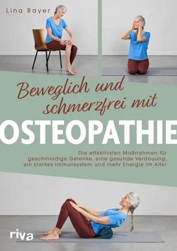 Beweglich und schmerzfrei mit Osteopathie - Fitnessbuch zur Förderung von Beweglichkeit und Gesundheit im Alter, mit effektiven Übungen und natürlichen Tipps für mehr Vitalität.
