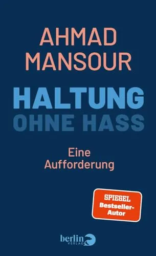 Haltung ohne Hass: Eine Aufforderung von Ahmad Mansour von Berlin Verlag