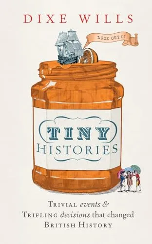 Tiny Histories: Trivial Events and Trifling Decisions that Changed British History