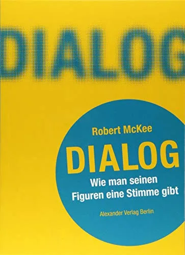 DIALOG. Wie man seinen Figuren eine Stimme gibt - Dramatik: Ein praktisches Handbuch für Autoren, das hilft, lebendige und authentische Dialoge zu schreiben.