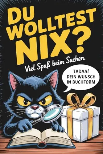 Du wolltest NIX? Lustiges Geschenk für alle, die nichts wünschen! - Originelles Geschenkbuch für Geburtstage, ideal für Menschen, die schon alles haben und sich nichts wünschen – witzig und perfekt für jede Gelegenheit!