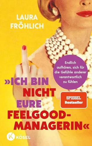 Ich bin nicht eure Feelgood-Managerin!: Endlich aufhören, sich für die Gefühle anderer verantwortlich zu fühlen - SPIEGEL Bestseller
