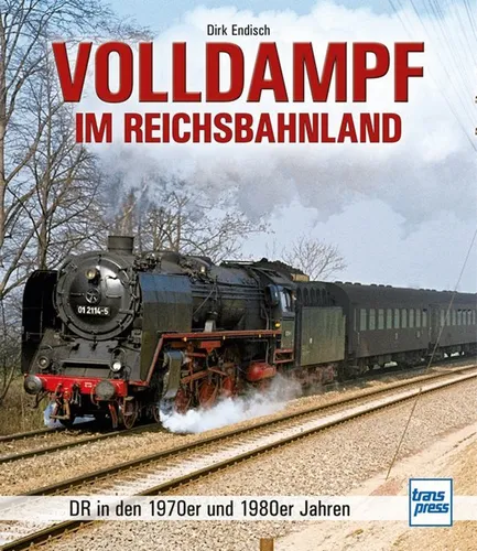 Volldampf im Reichsbahnland: DR-Dampfloks in den 1970er und 1980er Jahren D ...