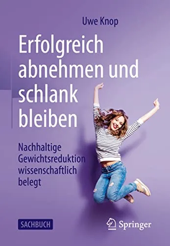 Erfolgreich abnehmen und schlank bleiben: Nachhaltige Gewichtsreduktion wissenschaftlich belegt - Medizin - Wissenschaftlich fundierte Methoden zur nachhaltigen Gewichtsreduktion für langfristigen Erfolg und Gesundheit.