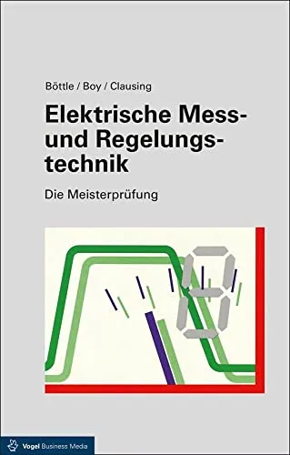 Elektrische Mess- und Regelungstechnik 12. Auflage - Die Meisterprüfung - Fachbuch für die Meisterprüfung, umfassende Inhalte zur elektrischen Mess- und Regelungstechnik, ideal für angehende Meister in der Elektrotechnik.