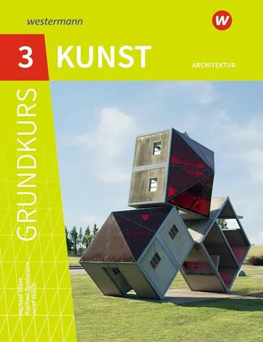 Grundkurs Kunst 3. Architektur - Sekundarstufe 2, Ausgabe 2016 - Lehrbuch für die Sekundarstufe 2, vermittelt umfassendes Wissen über Architektur und fördert kreatives Denken in der Kunst.