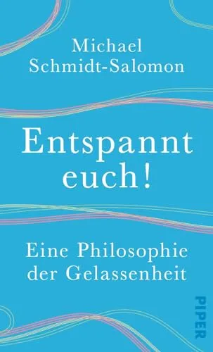 Entspannt euch!: Eine Philosophie der Gelassenheit