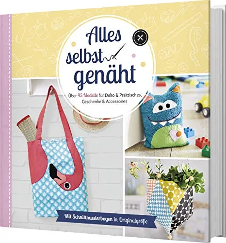 Alles selbst genäht: Über 45 Modelle für Deko & Geschenke - Entdecken Sie über 45 kreative Nähideen für Deko, Geschenke und Accessoires. Inklusive Schnittmusterbogen in Originalgröße für einfaches Nachnähen.