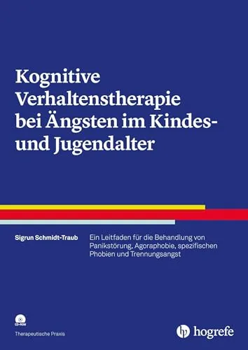 Kognitive Verhaltenstherapie bei Ängsten im Kindes- und Jugendalter - Medizin: Umfassender Leitfaden zur Behandlung von Panikstörungen und Phobien bei Kindern und Jugendlichen mit bewährten Methoden.
