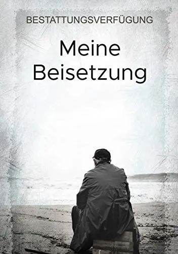 Meine Beisetzung: Bestattungsverfügung