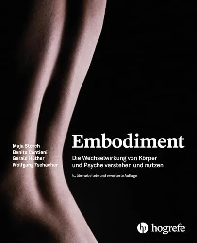 Embodiment: Die Wechselwirkung von Körper und Psyche verstehen und nutzen - Psychologie & Hilfe: Entdecken Sie, wie Körper und Psyche miteinander interagieren, um Ihre Lebensqualität zu verbessern und persönliches Wachstum zu fördern.