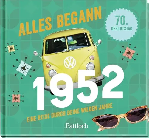 Alles begann 1952: Eine Reise durch deine wilden Jahre (Geschenke für runde Geburtstage 2022 und Jahrgangsbücher)