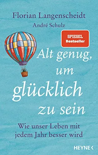 Alt genug, um glücklich zu sein: Wie unser Leben mit jedem Jahr besser wird - Philosophie-Buch über die positive Entwicklung des Lebens im Alter und die Weisheit, die mit den Jahren kommt.