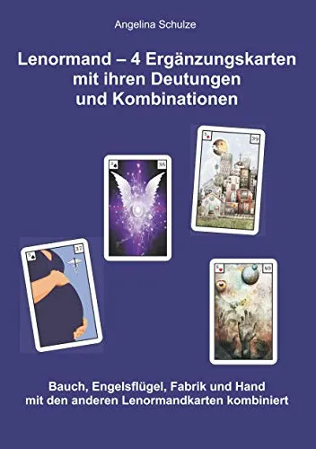 Lenormand – 4 Ergänzungskarten mit ihren Deutungen und Kombinationen: Bauch, Engelsflügel, Fabrik und Hand mit den anderen Lenormandkarten kombiniert: ... (Lenormand Kartenlegen lernen für Anfänger)