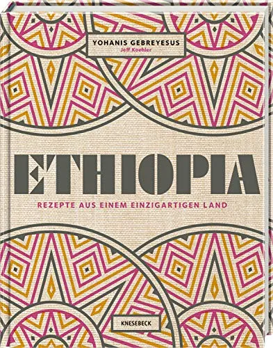 Ethiopia: Rezepte aus einem einzigartigen Land - Afrikanisch kochen mit authentischen Rezepten der äthiopischen Küche für ein einzigartiges Geschmackserlebnis in Ihrem Zuhause.