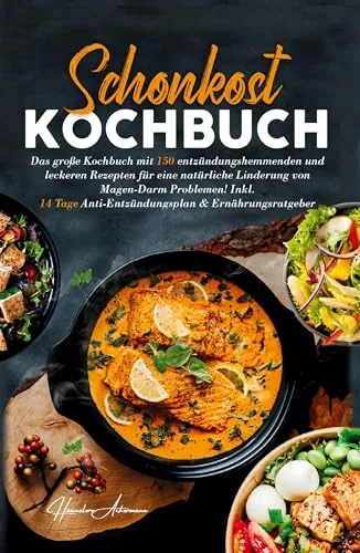 Schonkost Kochbuch! Das große Kochbuch mit 150 entzündungshemmenden & leckeren Rezepten!: Für mehr Wohlbefinden, eine sanfte Verdauung & bewussten ... bei Magen-Darm-Beschwerden.