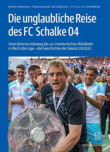 Die unglaubliche Reise des FC Schalke 04 – Die Geschichte der Saison 2021/22 - Lexika, Hand- & Jahrbücher über den dramatischen Abstieg und die meisterliche Rückkehr des FC Schalke 04 in die Erste Liga.