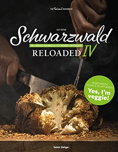 Schwarzwald Reloaded 4: Veggie-Kochbuch für Feinschmecker - Freizeit, Haus & Garten - Entdecken Sie kreative vegetarische Rezepte aus dem Schwarzwald und genießen Sie eine neu interpretierte, gesunde Küche.