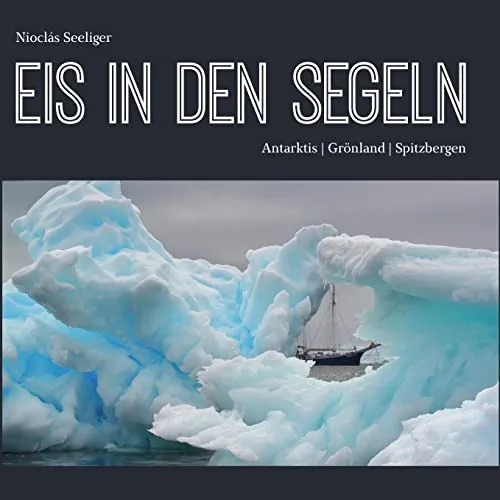 Eis in den Segeln: Antarktis | Grönland | Spitzbergen - Fotografie Geschichte: Atemberaubende Aufnahmen von unberührten Landschaften in der Antarktis, Grönland und Spitzbergen – ein visuelles Abenteuer für Naturliebhaber.