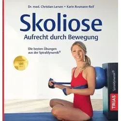 Skoliose - Aufrecht durch Bewegung: Die besten Übungen aus der Spiraldynamik® - Rückenbeschwerden: Effektive Übungen zur Verbesserung der Haltung und Linderung von Skoliose-bedingten Beschwerden.