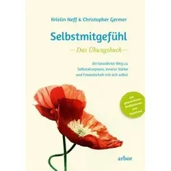 Selbstmitgefühl – Das Übungsbuch: Weg zu innerer Stärke - Meditation: Entdecken Sie bewährte Übungen für Selbstakzeptanz und eine liebevolle Beziehung zu sich selbst.