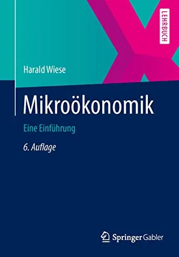 Mikroökonomik: Eine Einführung (Springer-Lehrbuch) - Lehrbuch zur Mikroökonomik, ideal für Studierende der Wirtschaftswissenschaften, vermittelt grundlegende Konzepte und Analysetools.