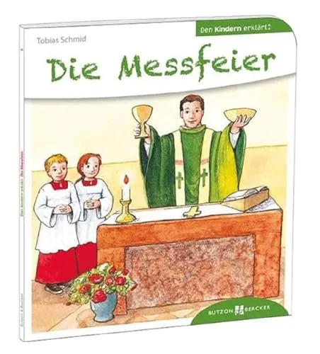 Die Messfeier. Den Kindern erklärt. Bewährtes Kinder-Sachbuch zum Thema Gottesdienst, christliche Symbole und Zeichen. Messbuch für Kinder ab 5. Auch ... für Kommunion: Den Kindern erzählt/erklärt 6