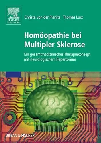 Homöopathie bei Multipler Sklerose: Ein gesamtmedizinisches Therapiekonzept - Neurochirurgie: Innovative Ansätze zur Unterstützung bei Multipler Sklerose mit einem einzigartigen neurologischen Repertorium.