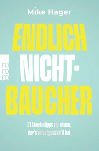 Endlich Nichtbaucher!: 21 Abnehmtipps von einem, der’s selbst geschafft hat