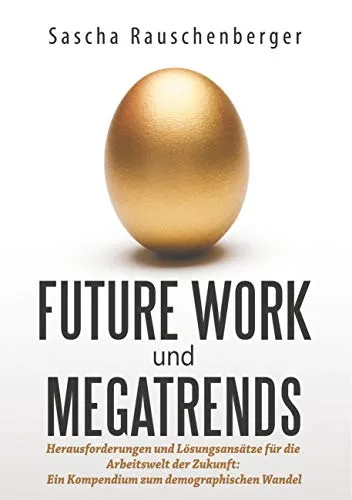 Future Work und Megatrends von Sascha Rauschenberger - Taschenbuch über Herausforderungen der Arbeitswelt der Zukunft, ideal für Interessierte an Sozialwissenschaften und Wirtschaft. 1. Auflage für 24.99 €.