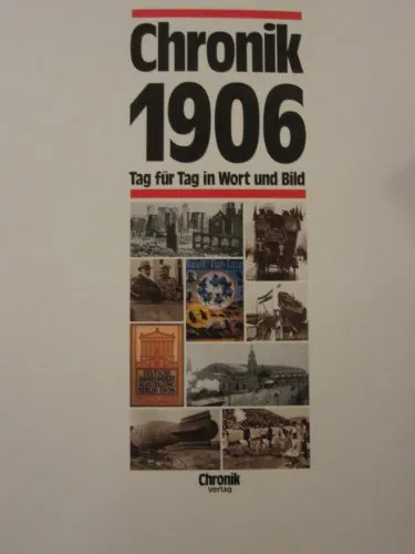 Chronik 1906 (Chronik / Bibliothek des 20. Jahrhunderts. Tag für Tag in Wort und Bild)